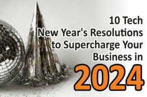 10 Tech New Year's Resolutions to Supercharge Your Business