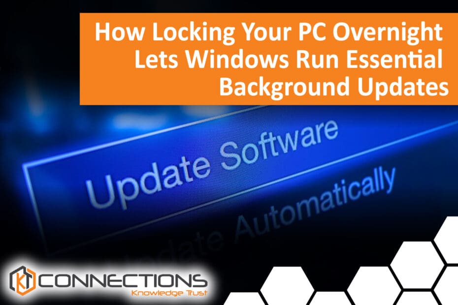 Lock your computer so Windows can run essential background updates overnight. Blog Feature image