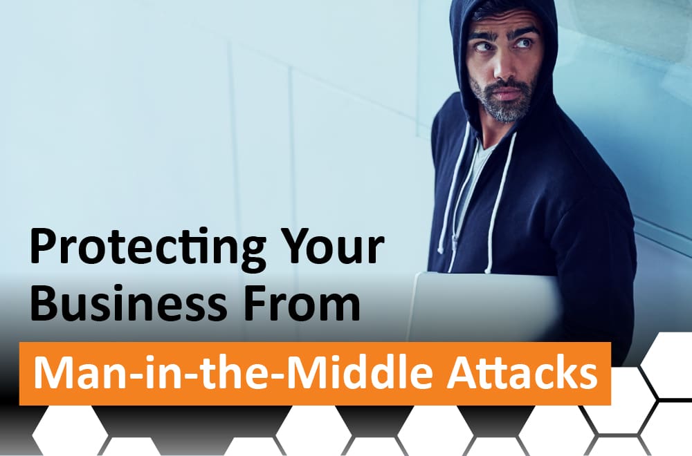 Protecting Your Business from Man-in-the-Middle Attacks