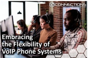 Embracing the Flexibility of VoIP Phone Systems